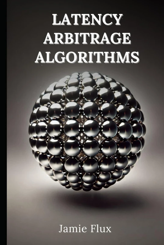 Latency Arbitrage Algorithms: 33 Comprehensive Powerful Algorithms with Full Python Code (The Artificial Edge: Quantitative Trading Strategies with Python) - Image 1