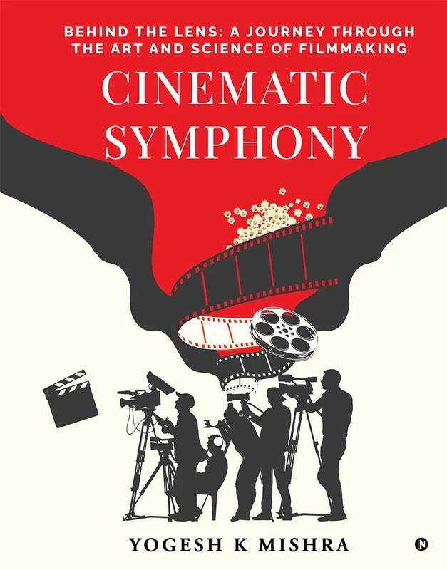 Cinematic Symphony: Behind the Lens: A Journey Through the Art and Science of Filmmaking