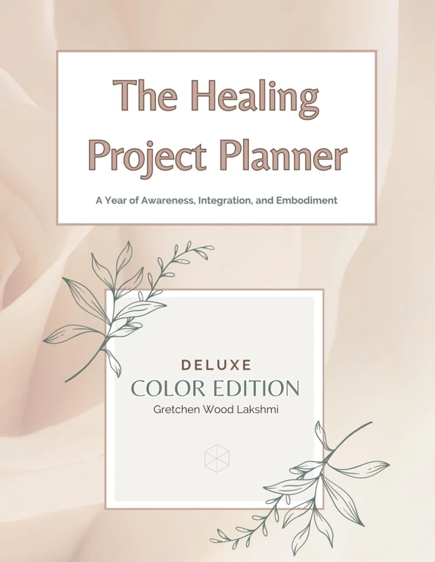 The Healing Project Planner - DELUXE Color Edition: A Year of Awareness, Integration, and Embodiment