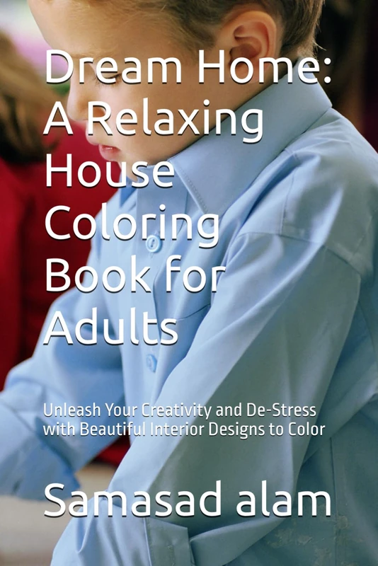 Dream Home: A Relaxing House Coloring Book for Adults: Unleash Your Creativity and De-Stress with Beautiful Interior Designs to Color
