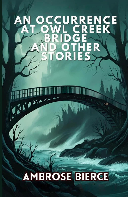 An Occurrence at Owl Creek Bridge And Other Stories