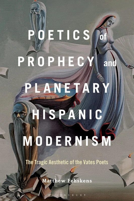 Poetics of Prophecy and Planetary Hispanic Modernism: The Tragic Aesthetic of the Vates Poets