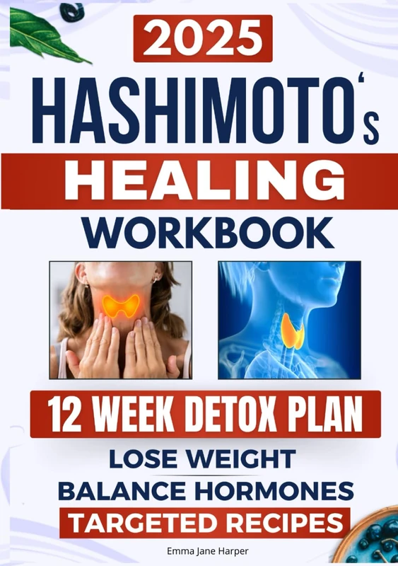 Hashimoto's Healing Workbook: A 12-Week Plan to Heal Your Thyroiditis: Lose Weight, Balance Hormones, Restore Energy, and Eliminate Chronic Fatigue