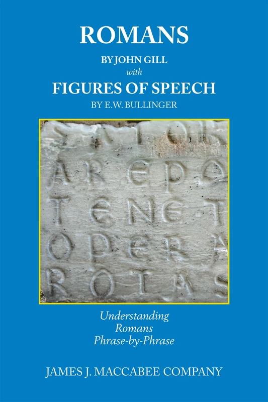 Romans by John Gill Figures of Speech by E.W. Bullinger: Understanding Romans Phrase-by-Phrase