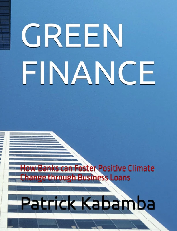 GREEN FINANCE: How Banks can Foster Positive Climate Change through Business Financing