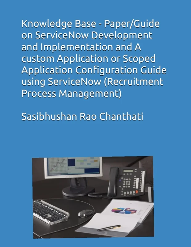 Knowledge Base - Paper/Guide on ServiceNow Development and Implementation and A custom Application or Scoped Application Configuration Guide using ServiceNow (Recruitment Process Management) - Image 1