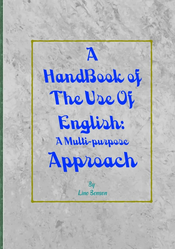 A Handbook of the Use of English: A Multi-Purpose Approach: A 406 Page Textbook of 3 Parts with 22 chapters that is simple enough for beginners while ... Students sitting for English language exams.
