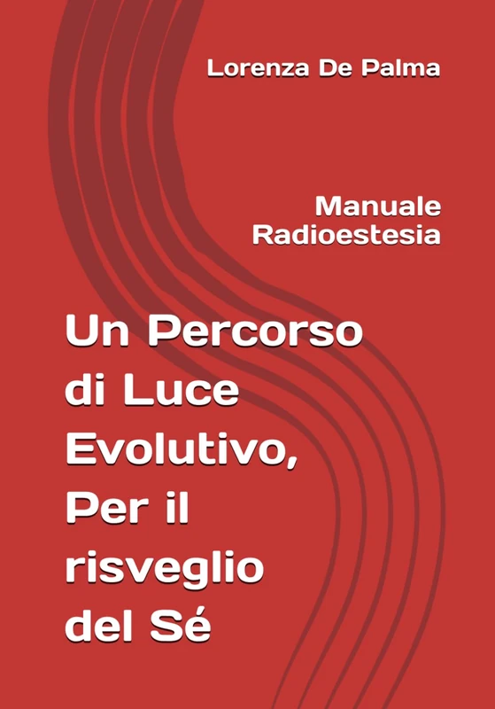 Un Percorso di Luce Evolutivo, il risveglio del Sé: Radioestesia