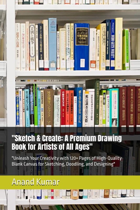 "Sketch & Create: A Premium Drawing Book for Artists of All Ages": "Unleash Your Creativity with 120+ Pages of High-Quality Blank Canvas for Sketching, Doodling, and Designing"