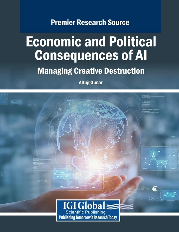 Economic and Political Consequences of AI: Managing Creative Destruction (Advances in Finance, Accounting, and Economics)