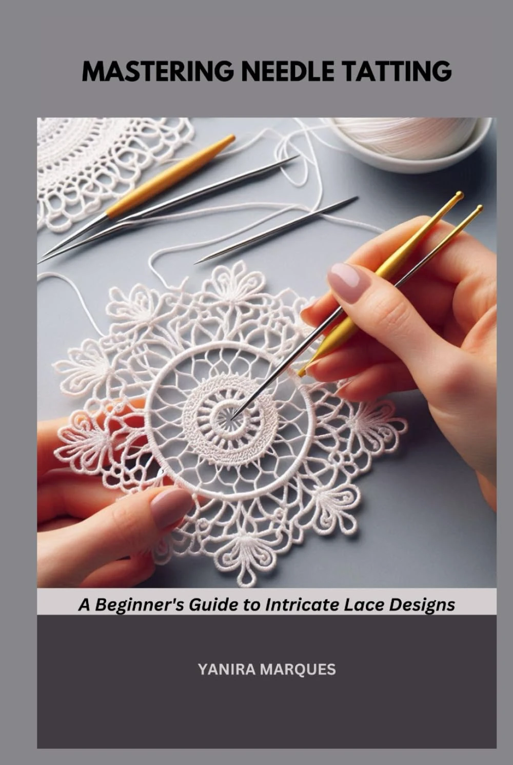 MASTERING NEEDLE TATTING: A Beginner's Guide to Intricate Lace Designs