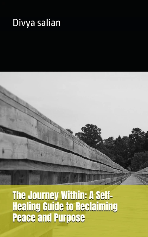 The Journey Within: A Self-Healing Guide to Reclaiming Peace and Purpose: 1 (self help)