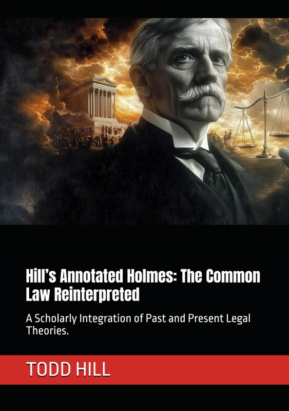 Hill’s Annotated Holmes: The Common Law Reinterpreted: A Scholarly Integration of Past and Present Legal Theories.
