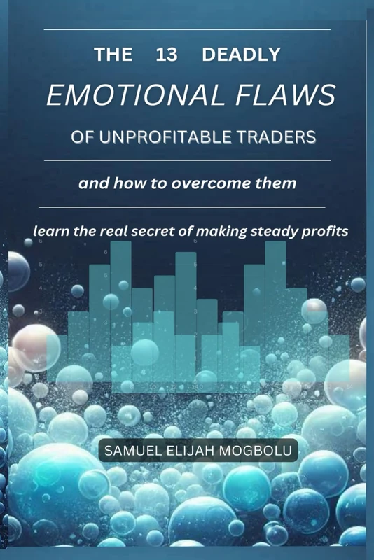The 13 Deadly Emotional Flaws of Unprofitable Traders and How to Overcome Them: Learn the real secret of making steady profits - Image 1