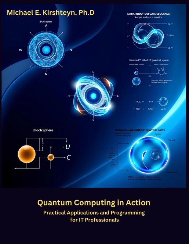 Quantum Computing in Action: Practical Applications and Programming for IT Professionals.