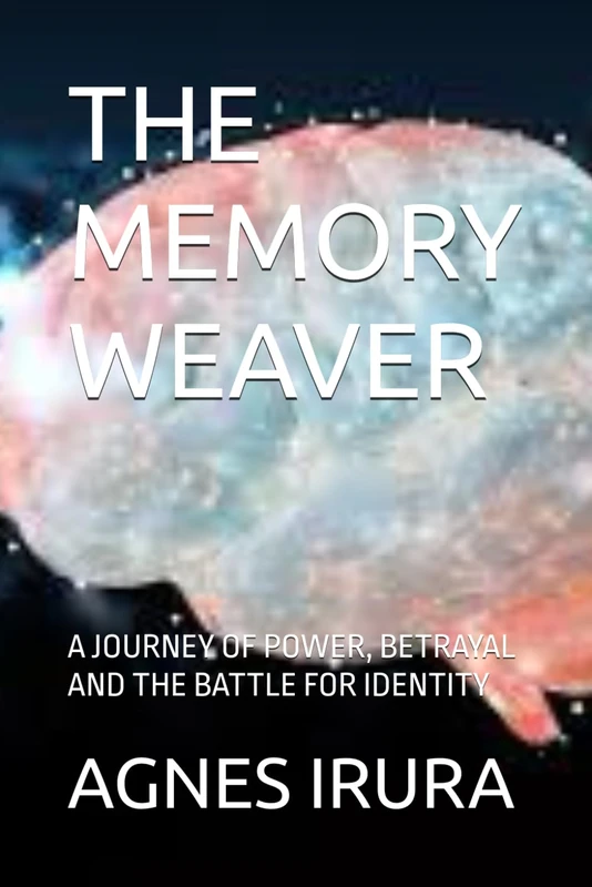 THE MEMORY WEAVER: A JOURNEY OF POWER, BETRAYAL AND THE BATTLE FOR IDENTITY