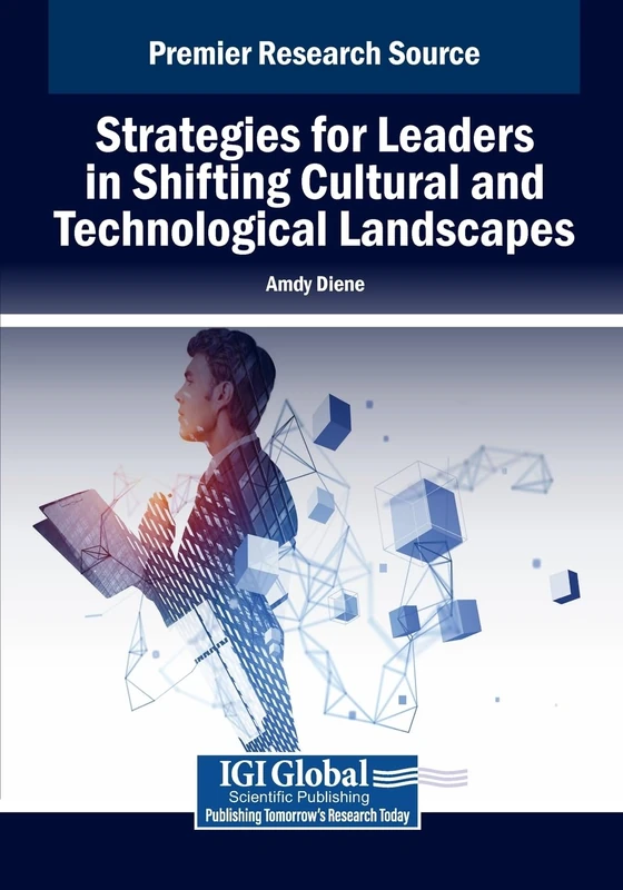 Strategies for Leaders in Shifting Cultural and Technological Landscapes (Advances in Logistics, Operations, and Management Science)