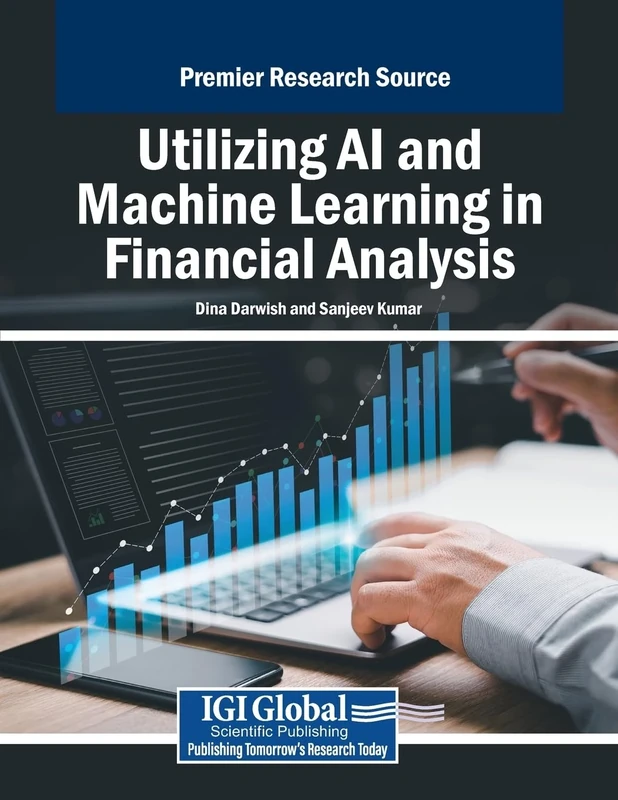 Utilizing AI and Machine Learning in Financial Analysis (Advances in Finance, Accounting, and Economics)