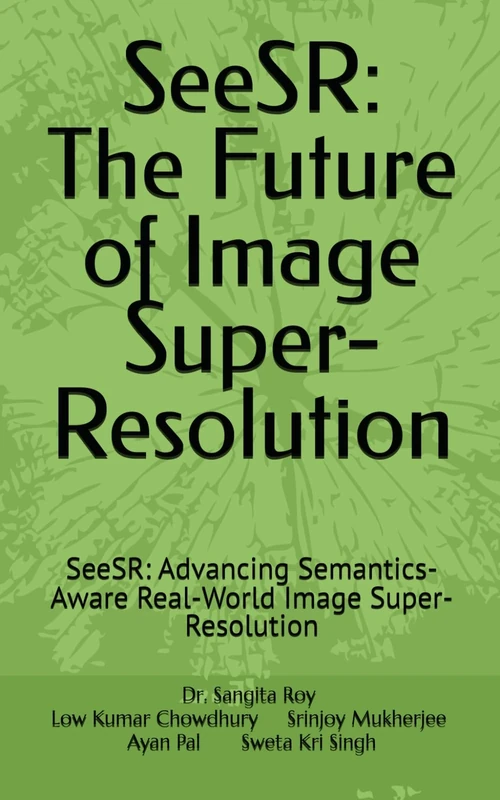 SeeSR: The Future of Image Super-Resolution: SeeSR: Advancing Semantics-Aware Real-World Image Super-Resolution: 1