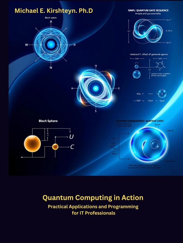 Quantum Computing in Action: Practical Applications and Programming for IT Professionals.