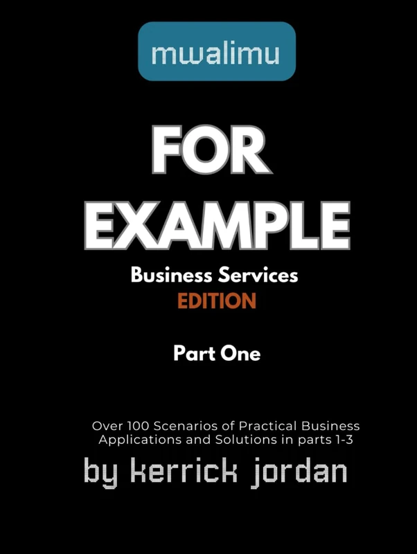 For Example: Mastering Business Services Edition PART ONE: Mastering Services and Strategies for Every Entrepreneur