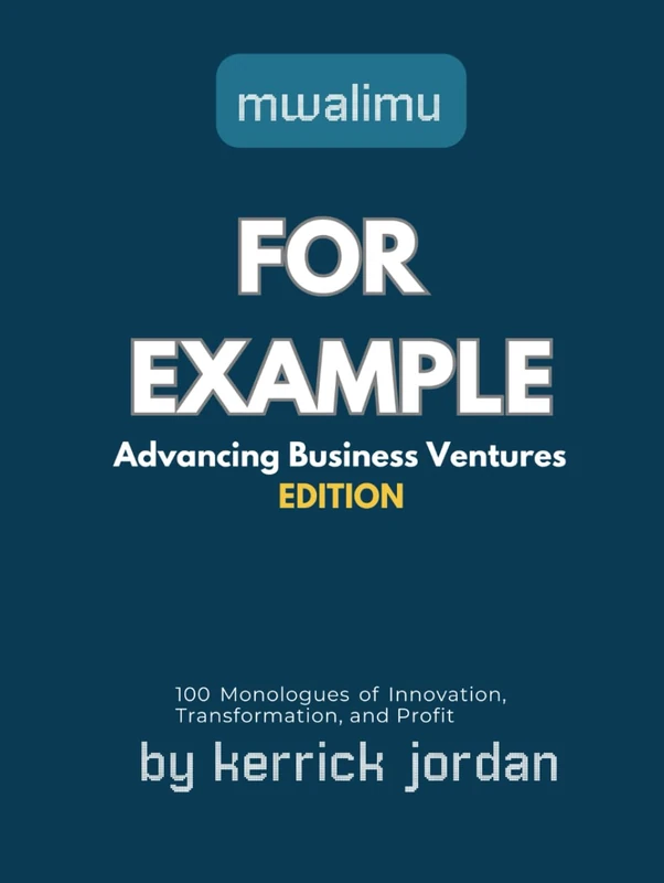 For Example: Advancing Business Ventures: Real-World Entrepreneurship for Every Individual: Real-World Entrepreneurship for Every Individual