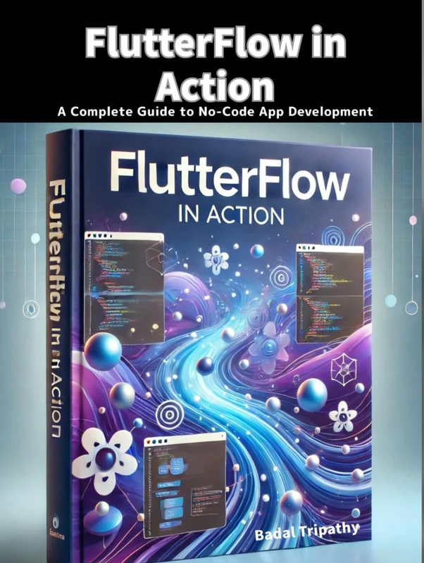 FlutterFlow in Action: A Complete Guide to No-Code App Development