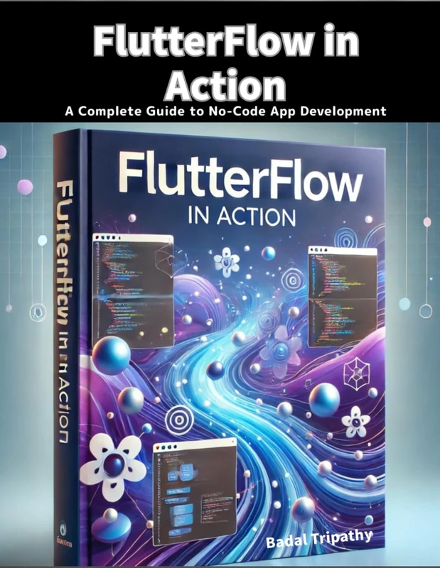 FlutterFlow in Action: A Complete Guide to No-Code App Development