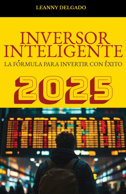 INVERSOR INTELIGENTE 2025: La fórmula para invertir con Éxito