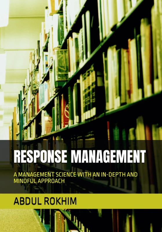 RESPONSE MANAGEMENT: A MANAGEMENT SCIENCE WITH AN IN-DEPTH AND MINDFUL APPROACH
