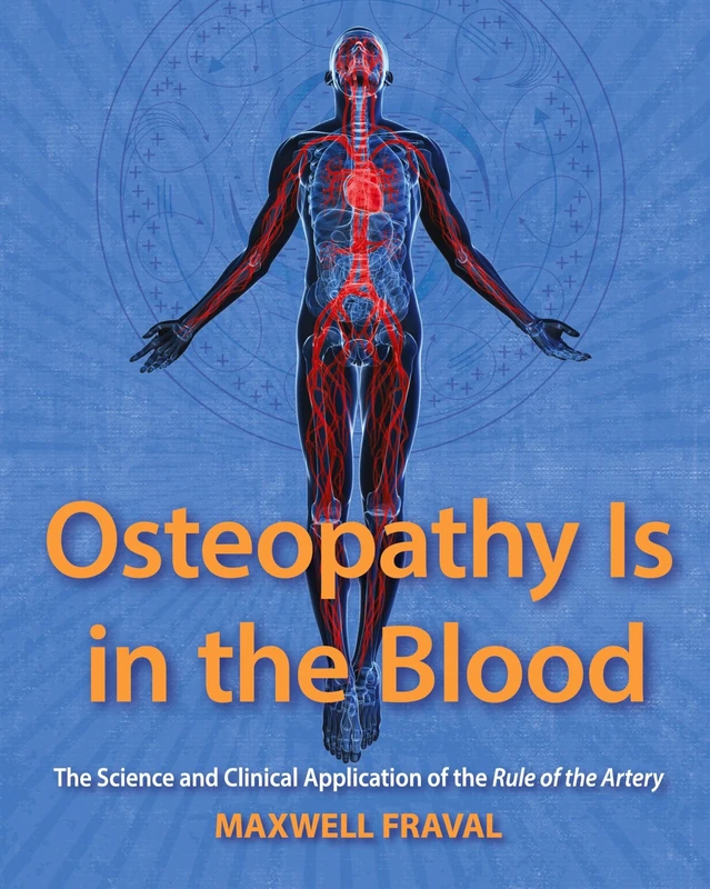Osteopathy Is in the Blood: The Science and Clinical Applications of the Rule of the Artery