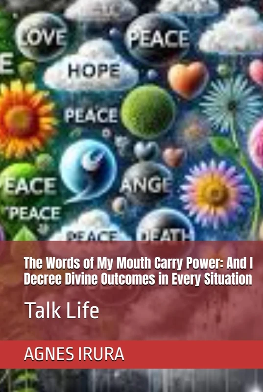 The Words of My Mouth Carry Power: And I Decree Divine Outcomes in Every Situation: Talk Life