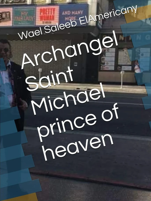 Archangel Saint Michael prince of heaven: Archangel Saint Michael prince of heaven (Mr.ElAmericany writings books network)