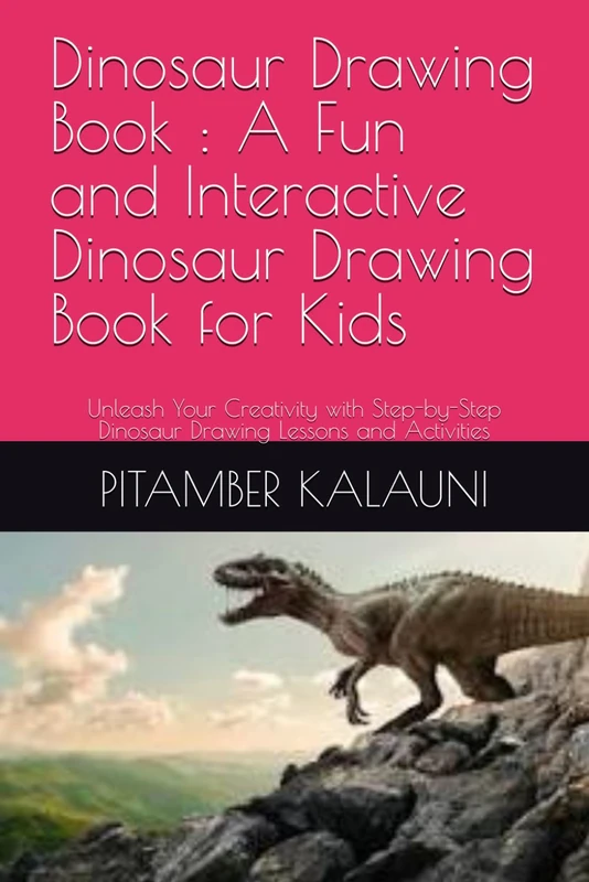 Dinosaur Drawing Book : A Fun and Interactive Dinosaur Drawing Book for Kids: Unleash Your Creativity with Step-by-Step Dinosaur Drawing Lessons and Activities