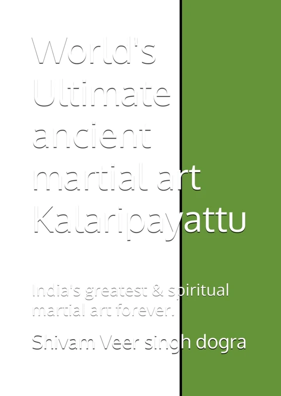 World's Ultimate ancient martial art Kalaripayattu: India's greatest & spiritual martial art forever.