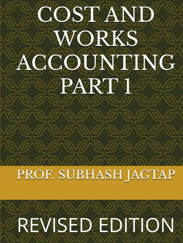 COST AND WORKS ACCOUNTING PART 1: REVISED EDITION (Subhash Jagtap's Accountancy, Costing, Auditing Amazon Books)