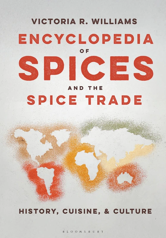 Encyclopedia of Spices and the Spice Trade: History, Cuisine, and Culture