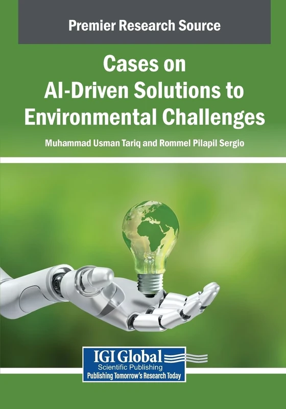 Cases on AI-Driven Solutions to Environmental Challenges (Advances in Environmental Engineering and Green Technologies)
