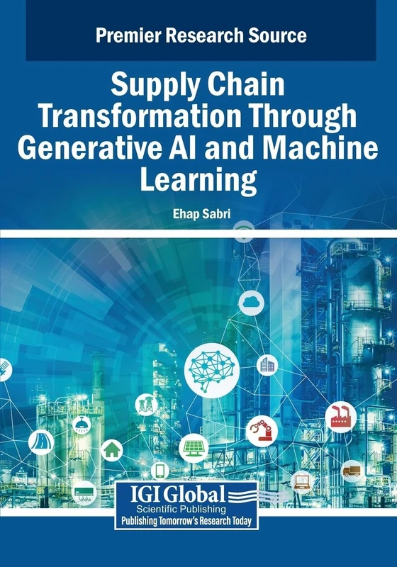 Supply Chain Transformation Through Generative AI and Machine Learning (Advances in Business Strategy and Competitive Advantage)