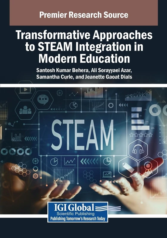 Transformative Approaches to STEAM Integration in Modern Education (Advances in Educational Technologies and Instructional Design)