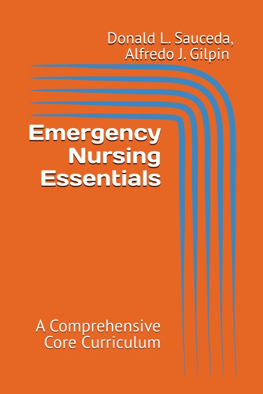 Emergency Nursing Essentials: A Comprehensive Core Curriculum