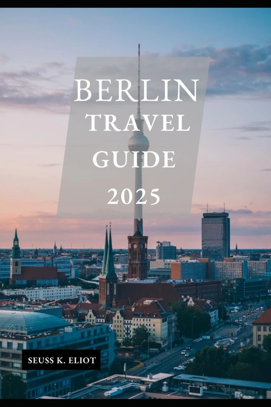 BERLIN TRAVEL GUIDE 2025 (Pathfinder: Exploring 2025)