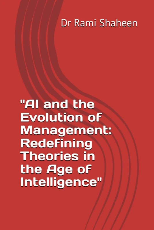 "AI and the Evolution of Management: Redefining Theories in the Age of Intelligence"
