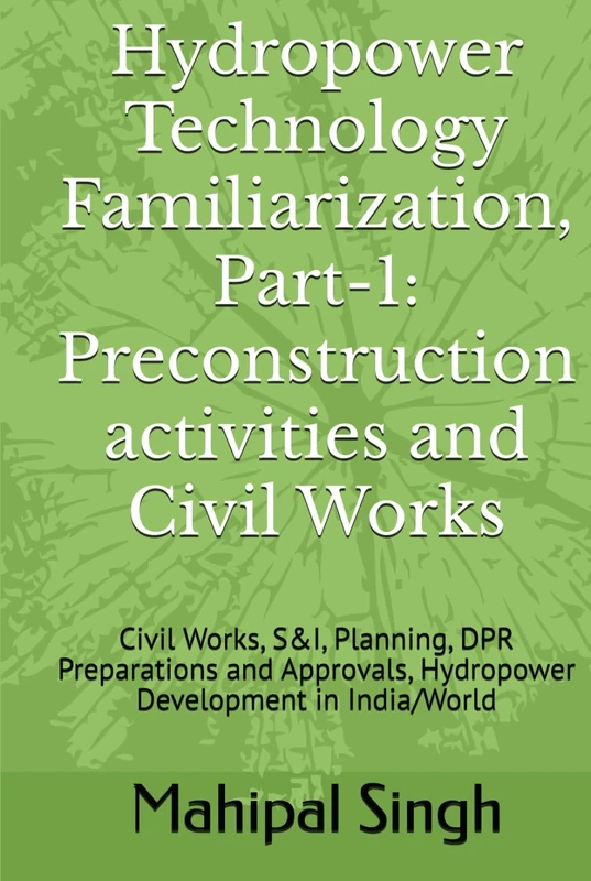 Hydropower Technology Familiarization, Part-1: Preconstruction activities and Civil Works: Civil Works, S&I, Planning, DPR Preparations and Approvals, Hydropower Development in India/World - Image 1
