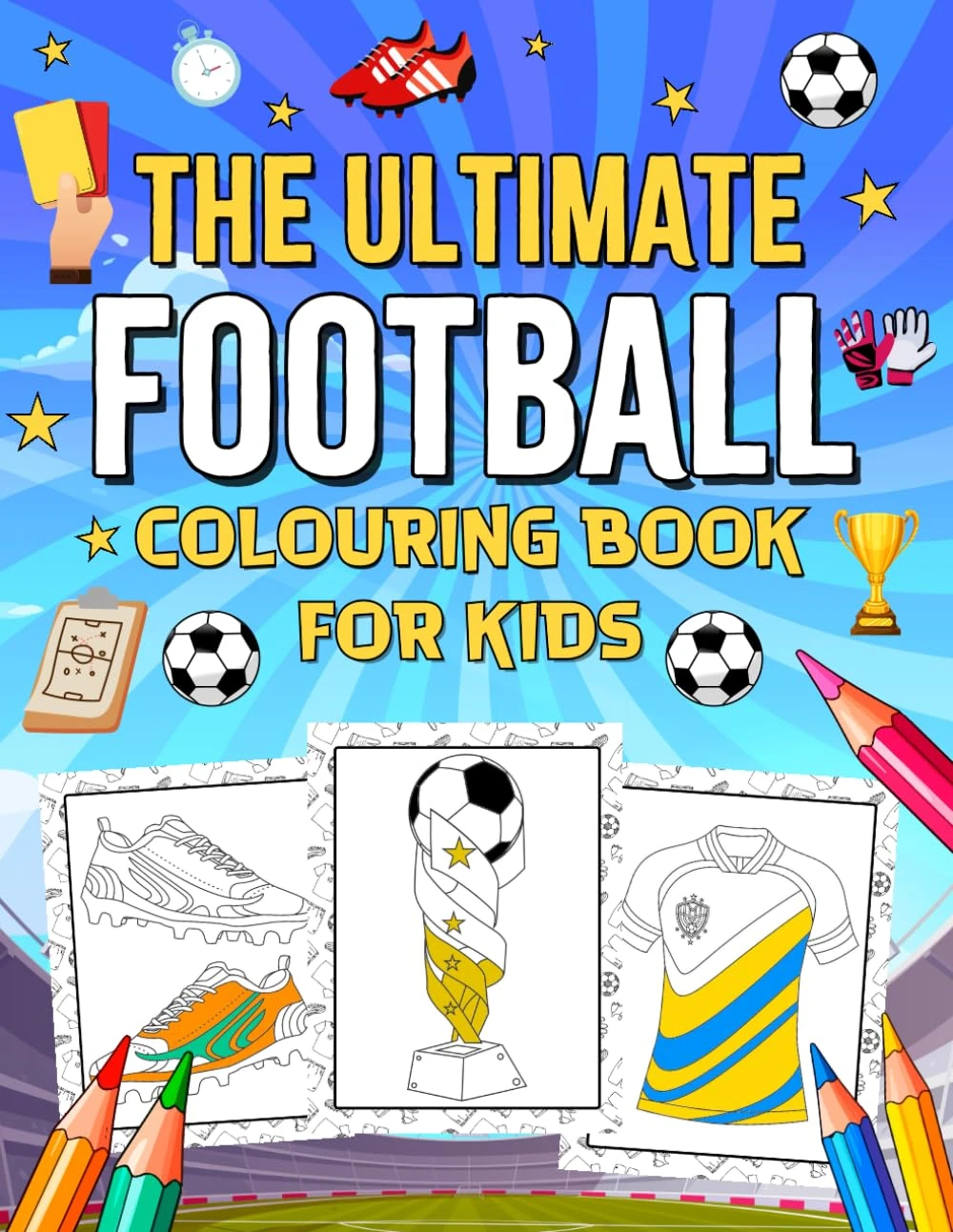 The Ultimate Football Colouring Book For Kids: Design and Colour Your Own Football Kits, Badges, Boots, Teams and More | Over 180 Fun-Filled Football ... and Facts (Football Colouring Books For Kids)
