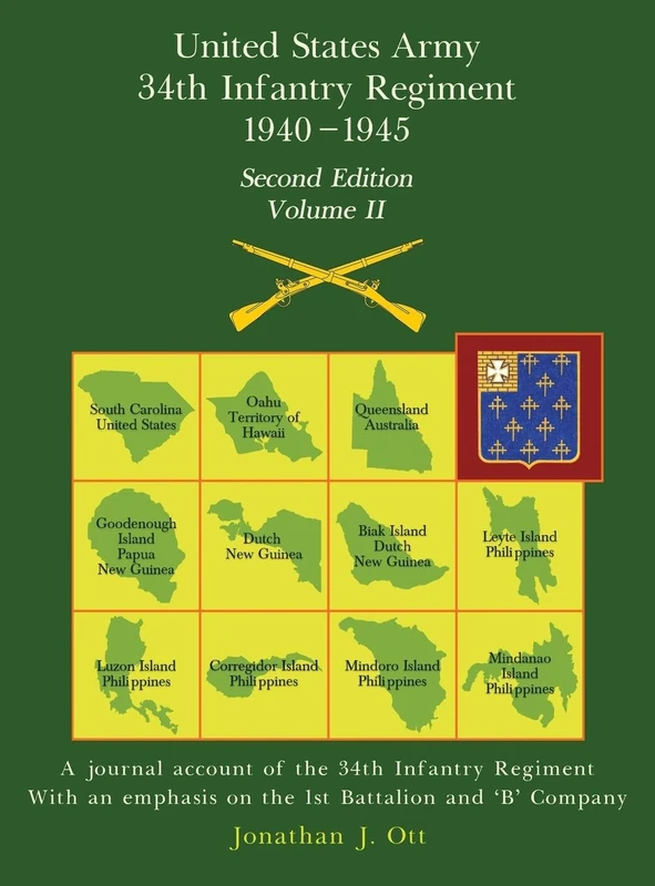 United States Army 1940 - 1945 34th Infantry Regiment - Second Edition, Volume II: A journal account of the 34th Infantry Regiment With an emphasis on the 1st Battalion and 'B' Company