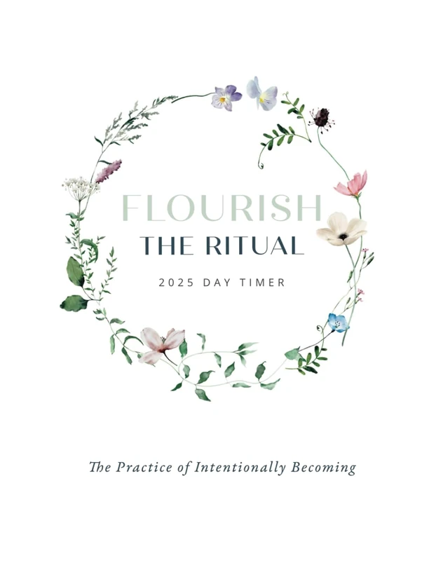 Flourish - The Ritual : 2025 Day Timer: The Practice of Intentionally Becoming