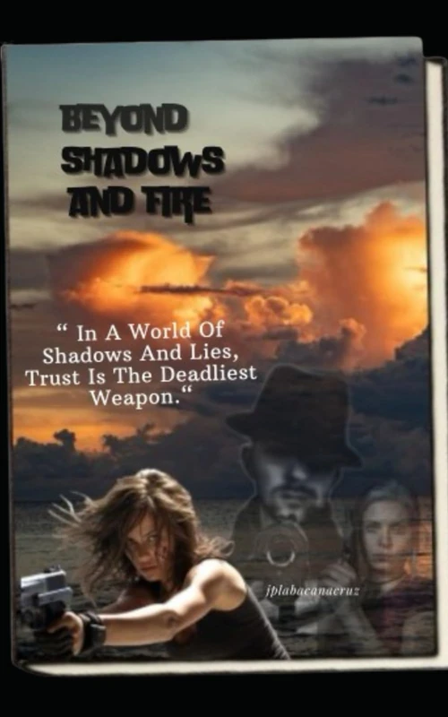 Beyond Shadows and Fire: In A World of Shadows And Lies, Trust Is The Deadliest Wepon