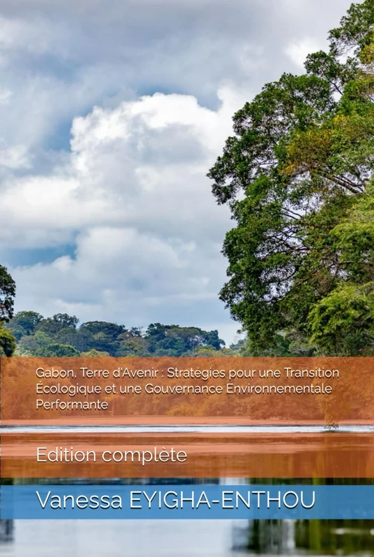 Gabon, Terre d'Avenir : Stratégies pour une Transition Écologique et une Gouvernance Environnementale Performante: Edition complète - Image 1
