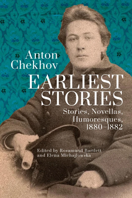 Anton Chekhov. Earliest Stories: Stories, Novellas, Humoresques, 1880–1882: 1